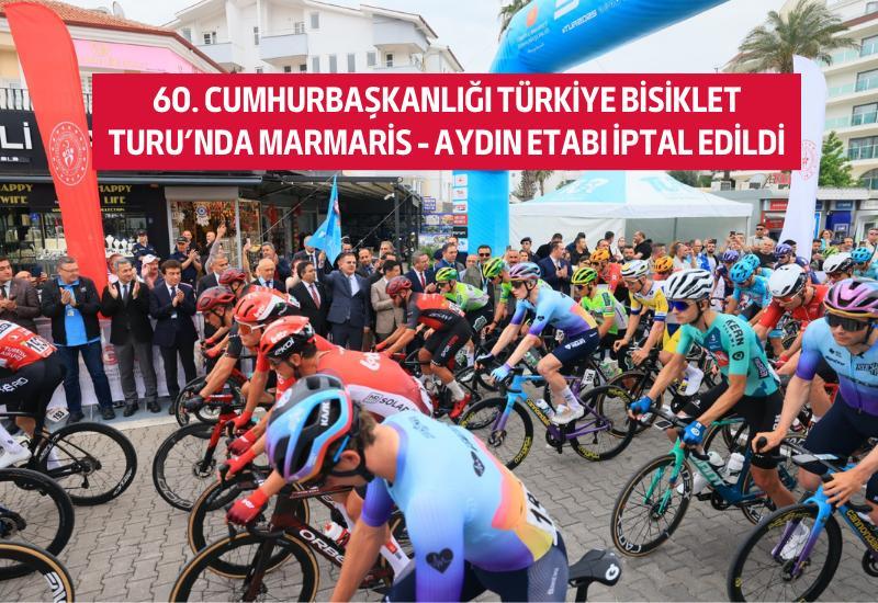 60. Cumhurbaşkanlığı Türkiye Bisiklet Turu’nda Marmaris - Aydın Etabı iptal edildi