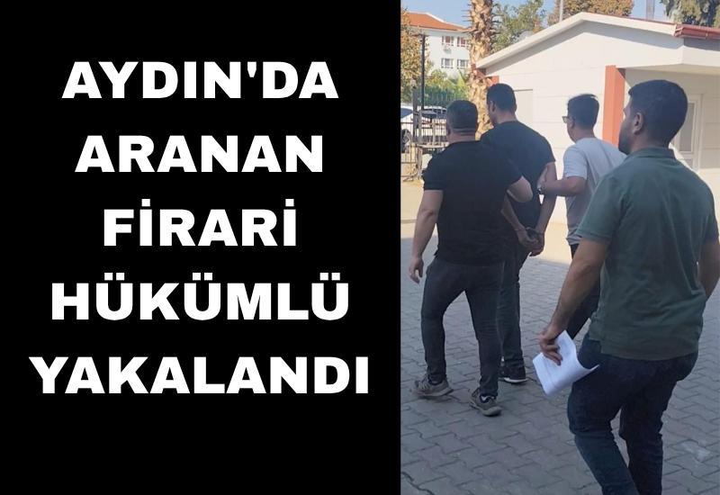 Aydın'da aranan firari hükümlü yakalandı