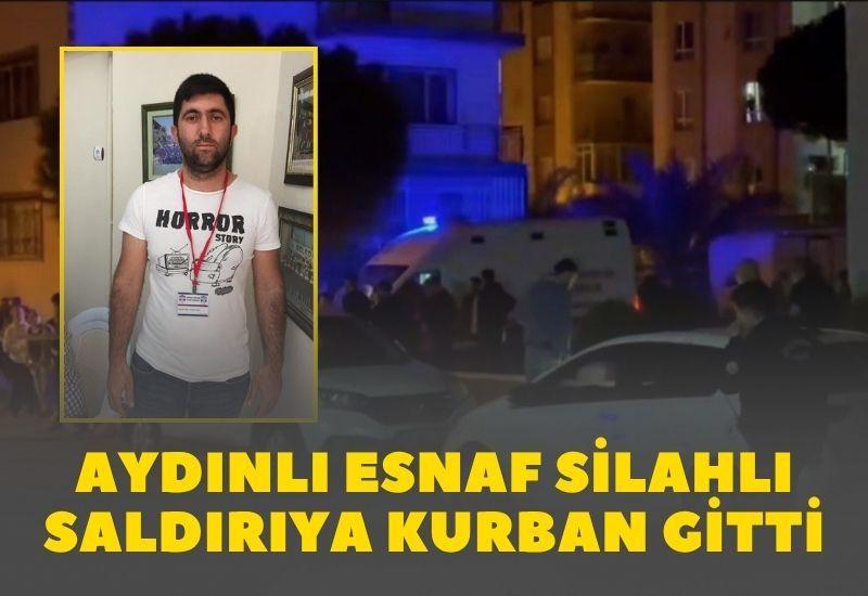 Aydınlı esnaf silahlı saldırıya kurban gitti