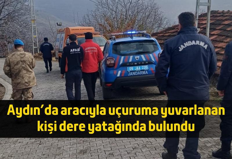Aydın'da aracıyla uçuruma yuvarlanan kişi dere yatağında bulundu