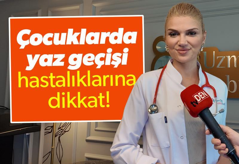 Çocuklarda yaz geçişi hastalıklarına dikkat