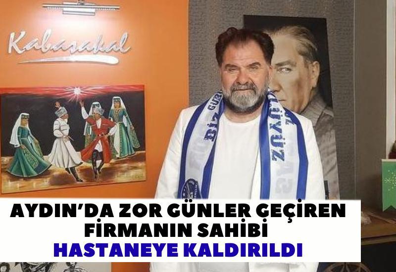 Aydın’da zor günler geçiren firmanın sahibi hastaneye kaldırıldı