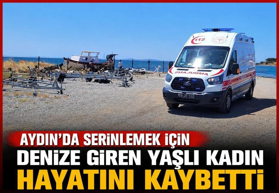 Aydın'da serinlemek için denize giren yaşlı kadın hayatını kaybetti
