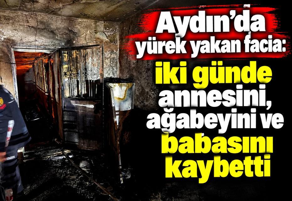 Aydın'da yürek yakan facia: İki günde annesini, ağabeyini ve babasını kaybetti