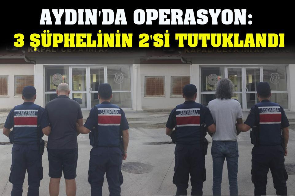 Aydın'da operasyon: 3 şüphelinin 2'si tutuklandı