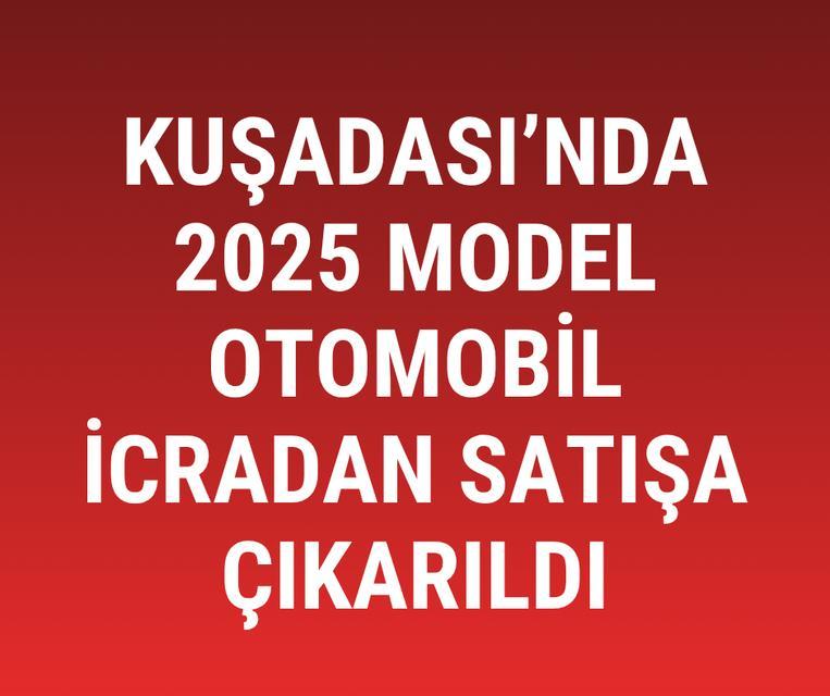 Kuşadası’nda 2025 model otomobil icradan satışa çıkarıldı