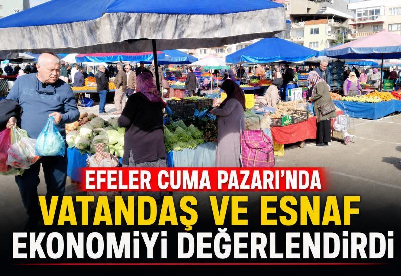 Efeler Cuma Pazarı'nda vatandaş ve esnaf ekonomiyi değerlendirdi