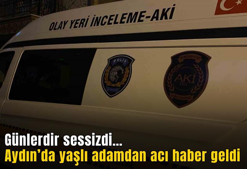 Günlerdir sessizdi… Aydın’da yaşlı adamdan acı haber geldi