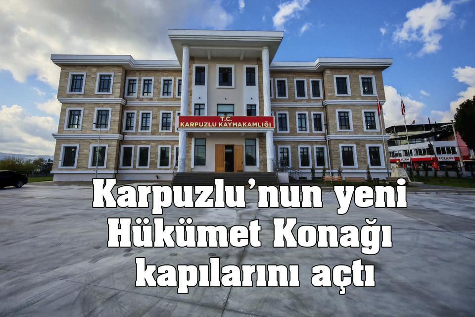 Karpuzlu’nun yeni Hükümet Konağı kapılarını açtı