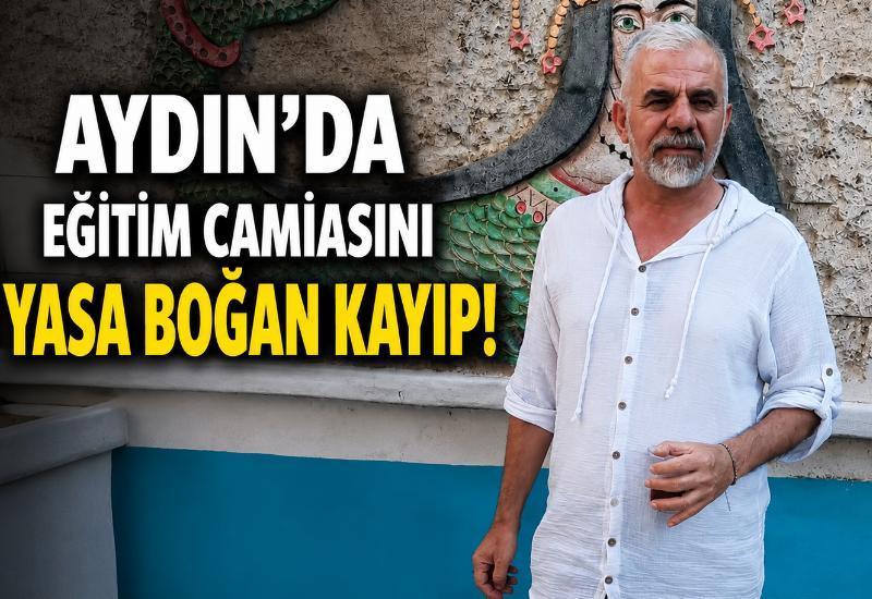 Aydın'da eğitim camiasını yasa boğan kayıp!