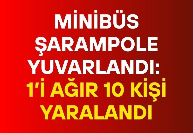 Minibüs şarampole yuvarlandı: 1’i ağır 10 kişi yaralandı