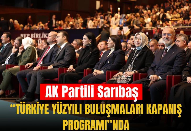AK Partili Sarıbaş “Türkiye Yüzyılı Buluşmaları Kapanış Programı”nda