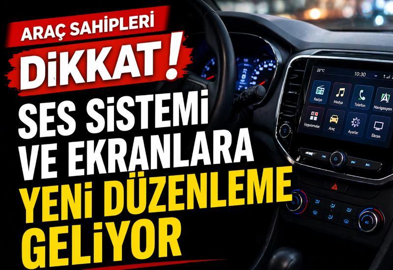 Araç sahipleri dikkat! Ses sistemi ve ekranlara yeni düzenleme geliyor