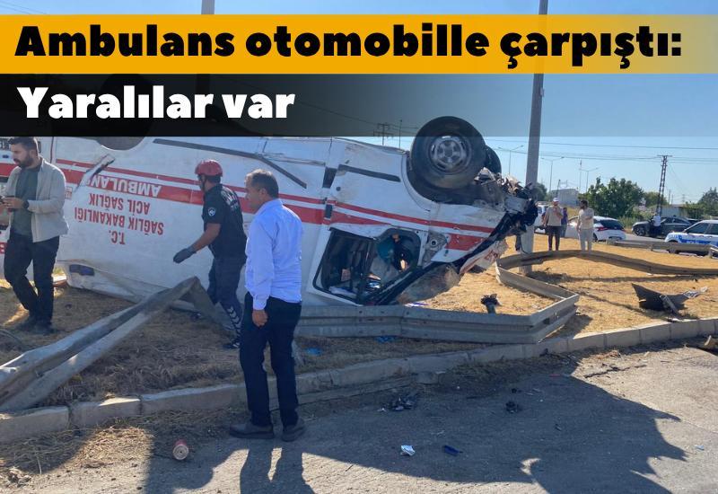 Ambulans otomobille çarpıştı: Yaralılar var