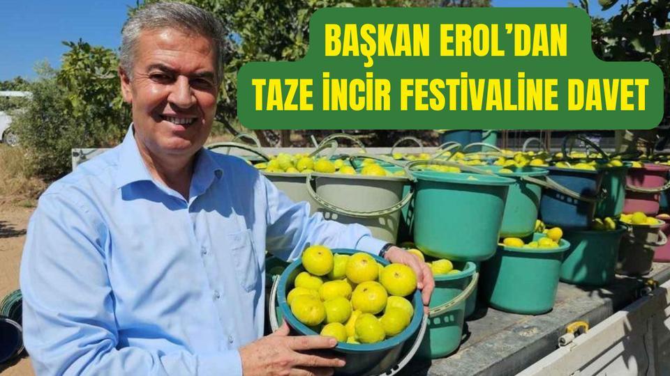 Başkan Erol’dan Taze İncir Festivaline davet