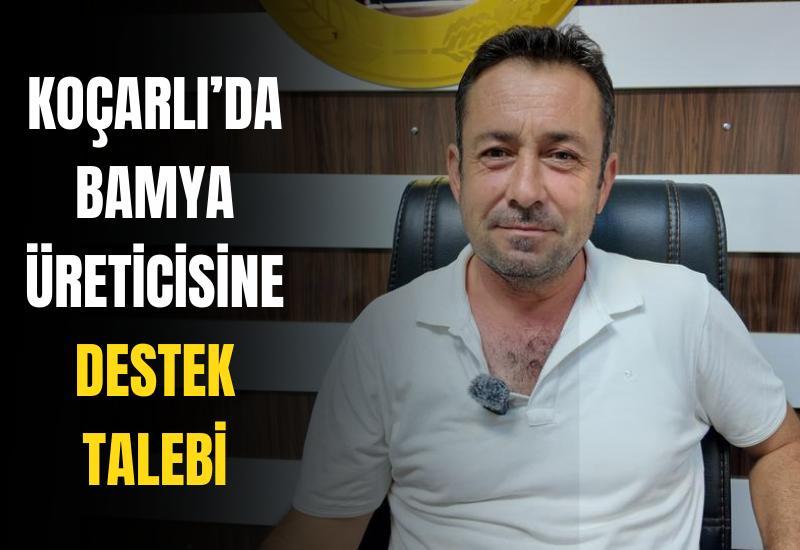 Koçarlı’da bamya üreticisine destek talebi