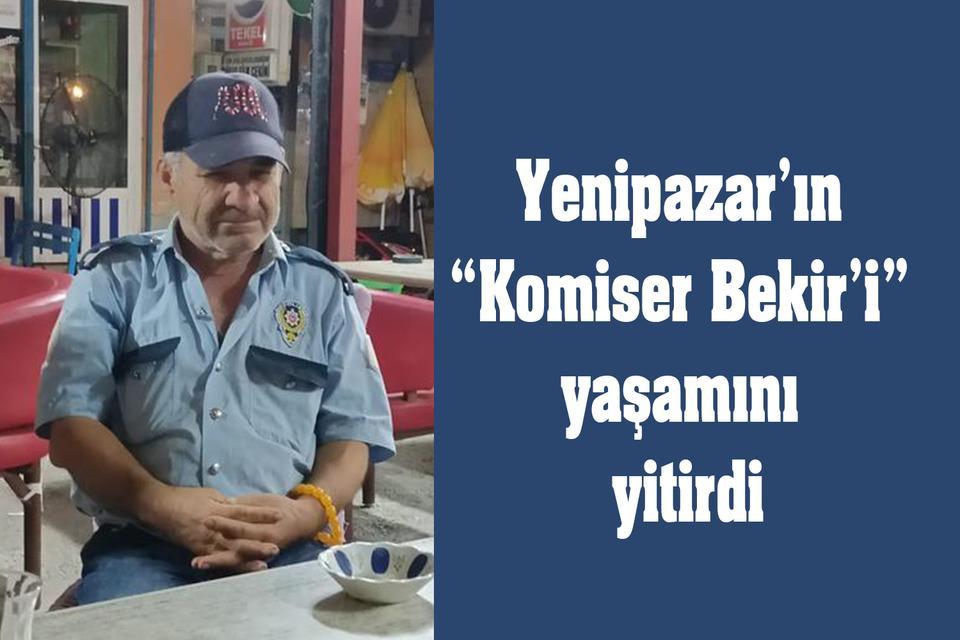 Yenipazar’ın “Komiser Bekir’i” yaşamını yitirdi