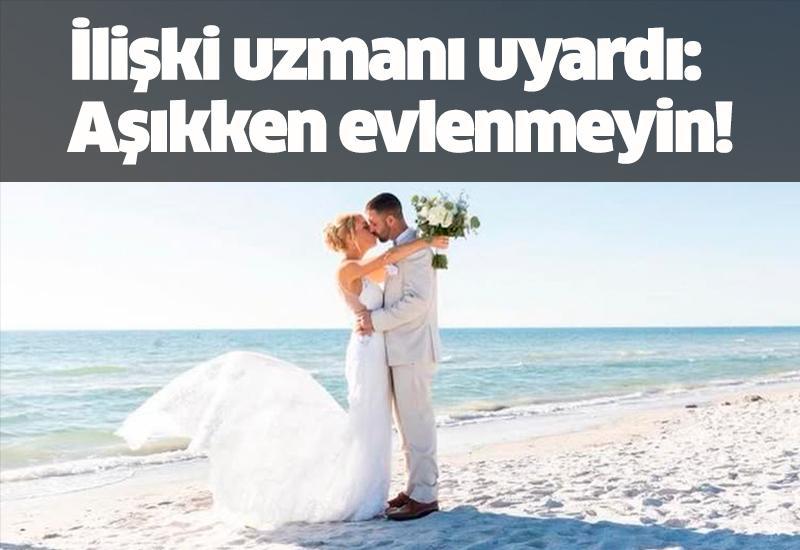 İlişki uzmanı uyardı:  Aşıkken evlenmeyin!