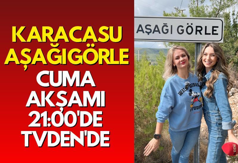 Karacasu Aşağı Görle Cuma akşamı 21:00'de tvDEN'de