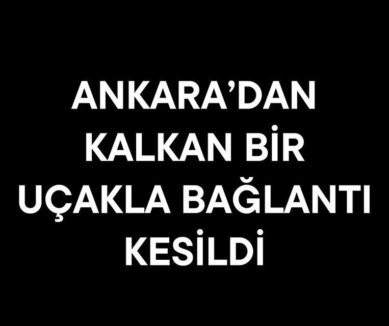 Ankara'dan kalkan bir uçakla bağlantı kesildi