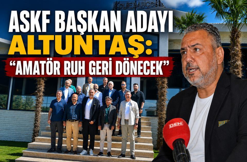ASKF Başkan Adayı Altuntaş: “Amatör ruh geri dönecek”