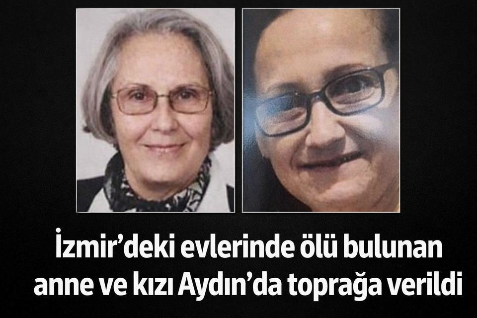 İzmir'deki evlerinde ölü bulunan anne ve kızı Aydın'da toprağa verildi