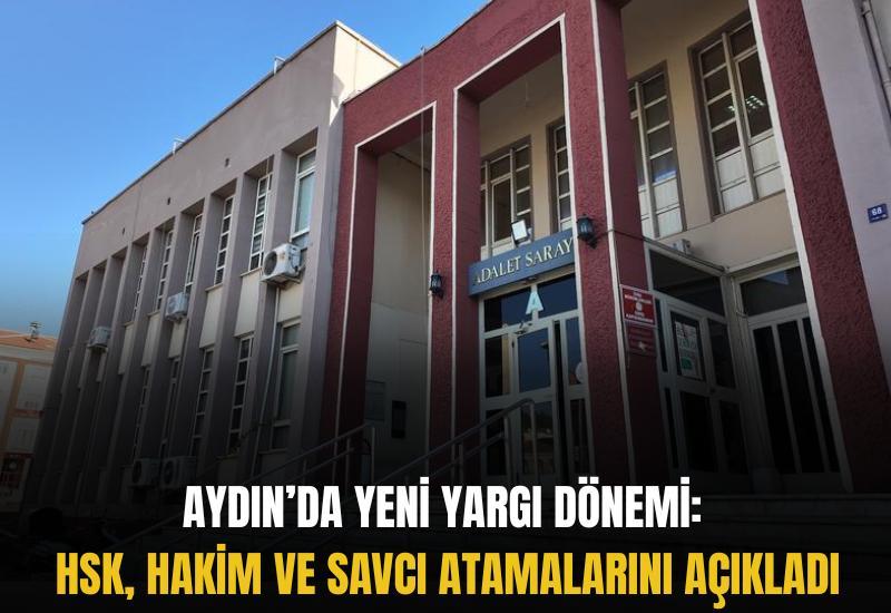 Aydın’da yeni yargı dönemi: HSK, hakim ve savcı atamalarını açıkladı