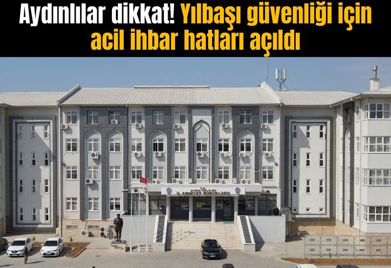 Aydınlılar dikkat! Yılbaşı güvenliği için acil ihbar hatları açıldı