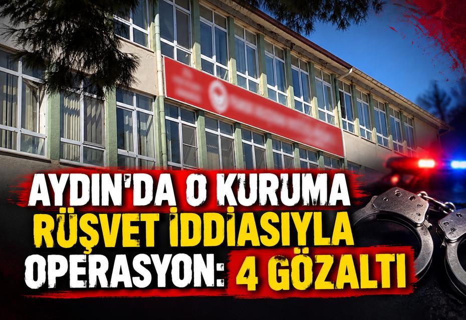 Aydın’da o kuruma rüşvet iddiasıyla operasyon: 4 gözaltı