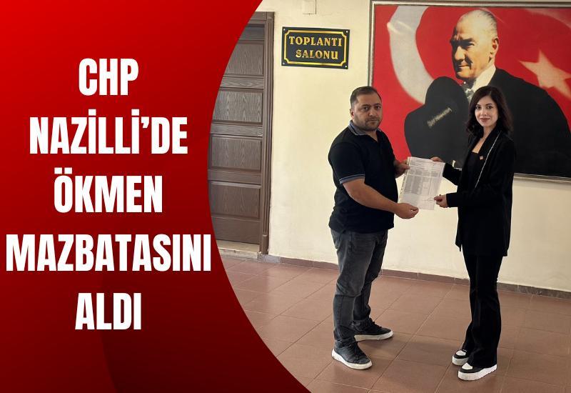 CHP Nazilli’de Ökmen mazbatasını aldı