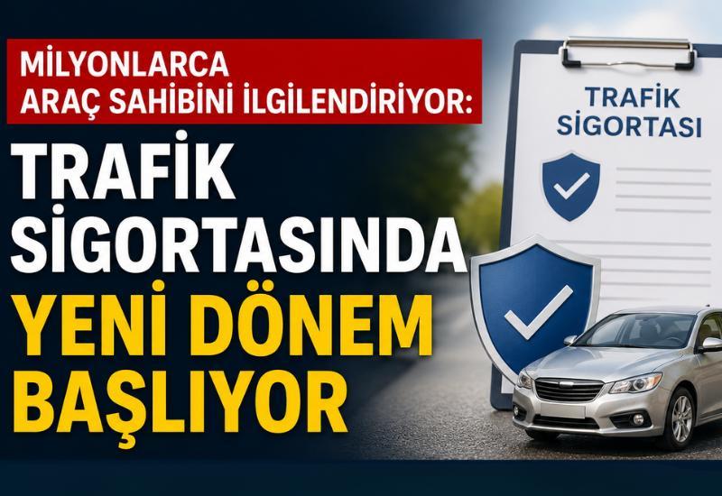Milyonlarca araç sahibini ilgilendiriyor: Trafik sigortasında yeni dönem başlıyor