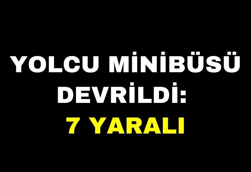 Yolcu minibüsü devrildi: 7 yaralı