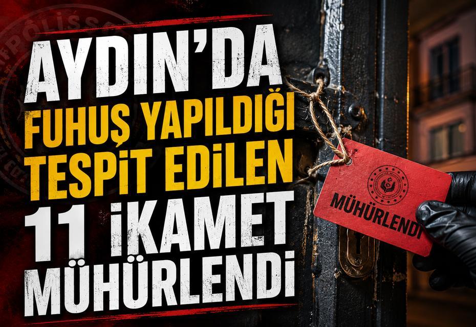 Aydın’da fuhuş yapıldığı tespit edilen 11 ikamet mühürlendi