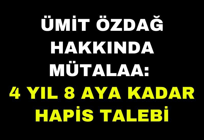 Ümit Özdağ hakkında mütalaa: 4 yıl 8 aya kadar hapis talebi