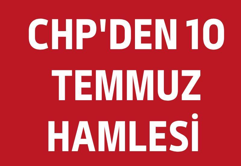 CHP'den 10 Temmuz hamlesi