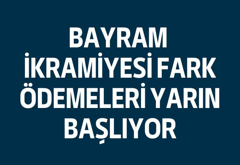 Bayram ikramiyesi fark ödemeleri yarın başlıyor