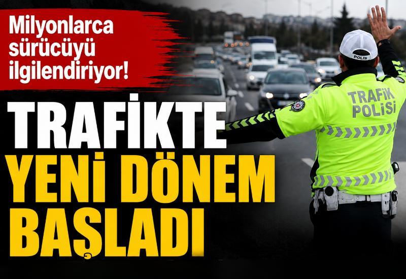 Milyonlarca sürücüyü ilgilendiriyor! Trafikte yeni dönem başladı