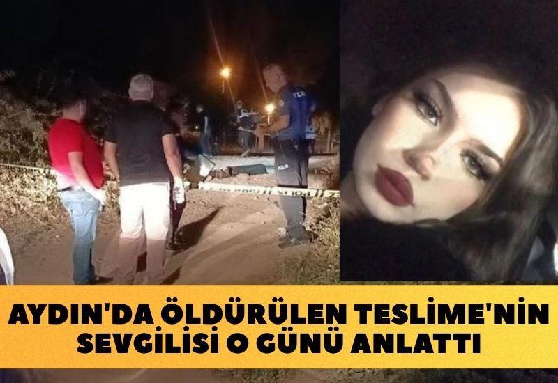 Aydın'da öldürülen Teslime'nin sevgilisi olay gününü anlattı