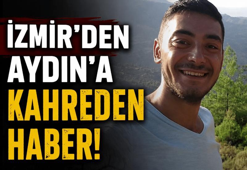 İzmir'den Aydın'a kahreden haber!