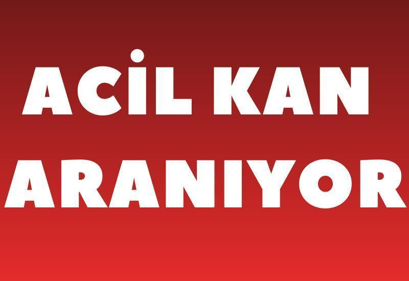 ACİL KAN ARANIYOR