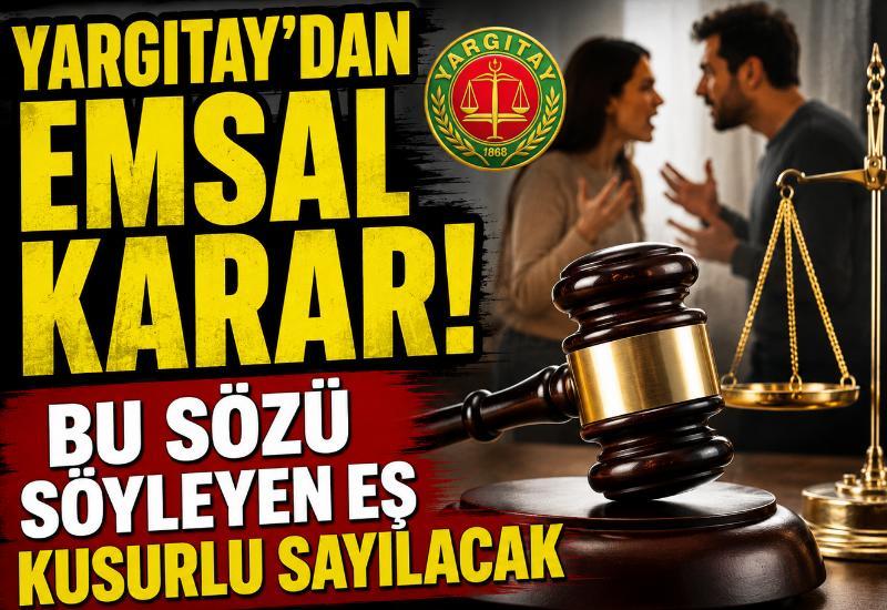 Yargıtay'dan emsal karar! Bu sözü söyleyen eş kusurlu sayılacak