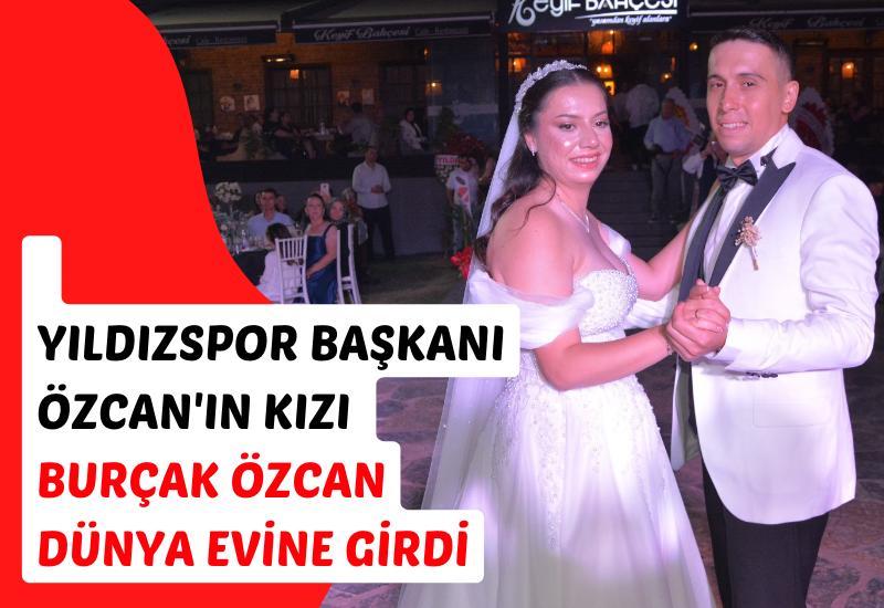 Yıldızspor Başkanı Özcan'ın kızı Burçak Özcan dünya evine girdi