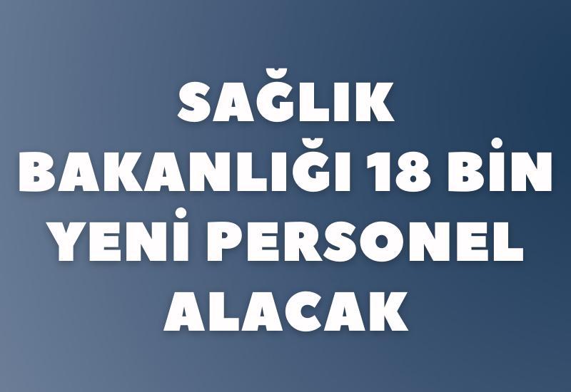 Sağlık Bakanlığı 18 bin yeni personel alacak