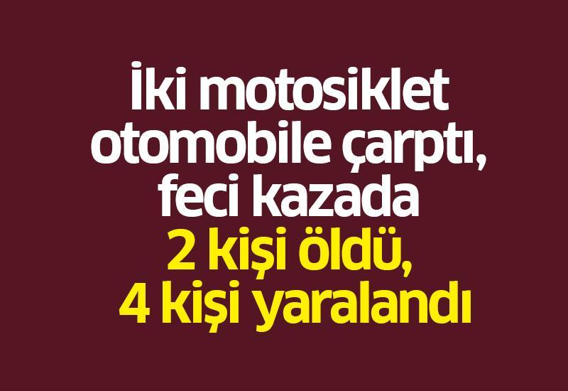 İki motosiklet otomobile çarptı, feci kazada iki kişi öldü