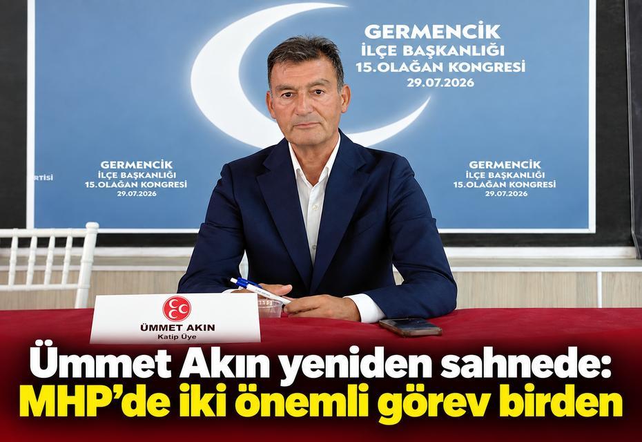 Ümmet Akın yeniden sahnede: MHP’de iki önemli görev birden