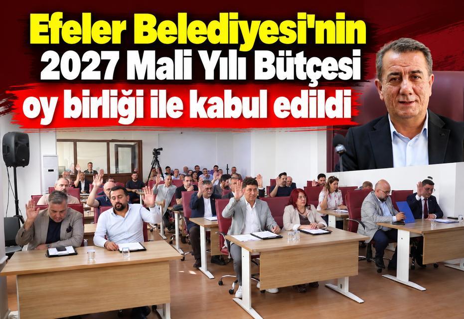Efeler Belediyesi'nin 2027 Mali Yılı Bütçesi oy birliği ile kabul edildi