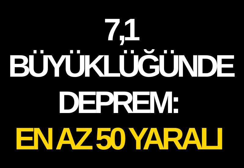 7,1 büyüklüğündeki deprem: En az 50 yaralı