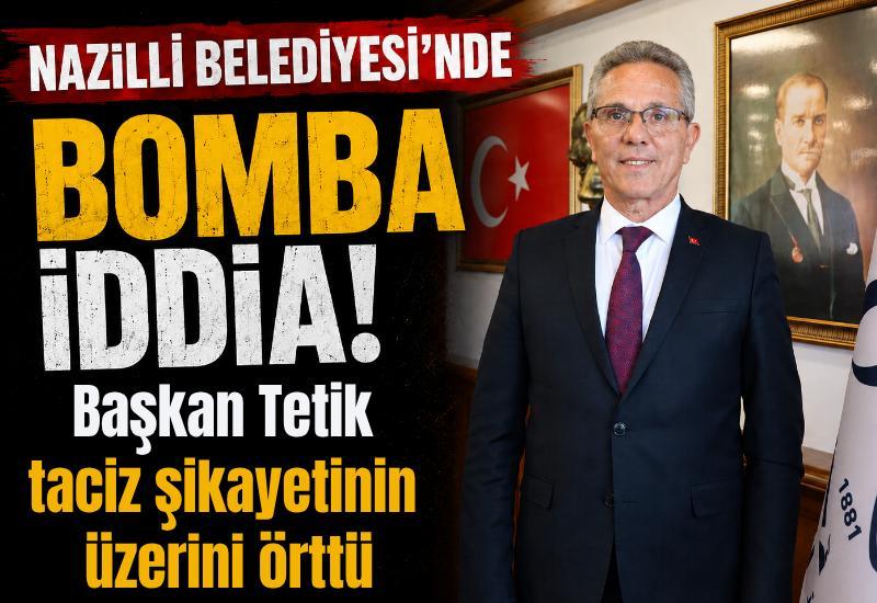 Nazilli Belediyesi'nde bomba iddia! Başkan Tetik taciz şikayetinin üzerini örttü