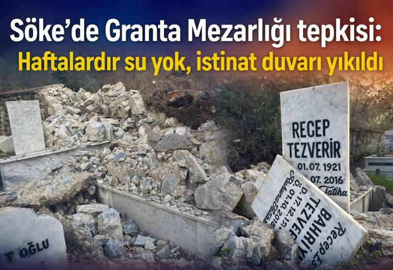 Söke’de Granta Mezarlığı tepkisi: Haftalardır su yok, istinat duvarı yıkıldı