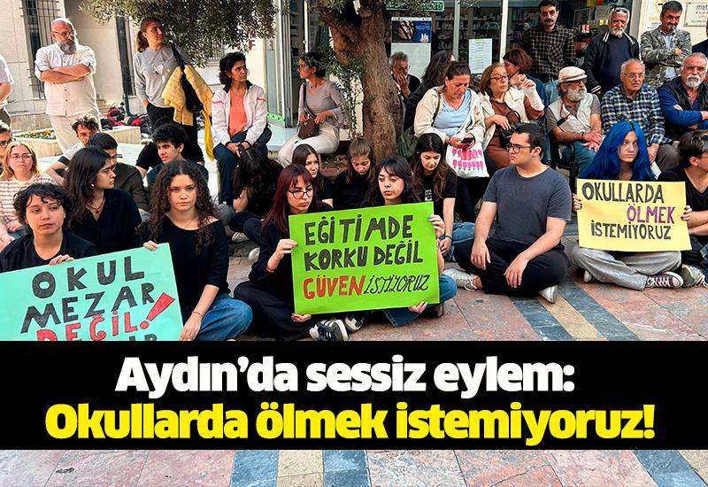 Aydın’da sessiz eylem: Okullarda ölmek istemiyoruz!